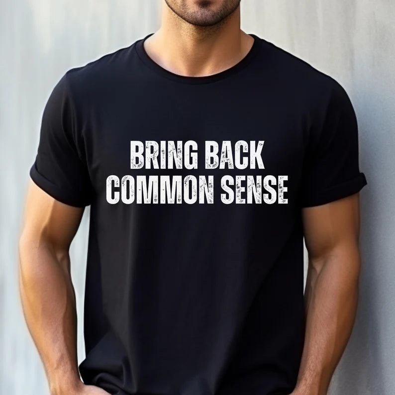 Bring Back Common Sense Shirt for Men Funny Political Sarcastic T-Shirt Election 2024 Make it Make Sense Campaign Tee MAGA Trump 2024 USA Conservative Republican Anti Biden FJB Elect Donald Keep America Great Triumph Vote Red Voting Felon Vance USA, Black, from Forging Freedom