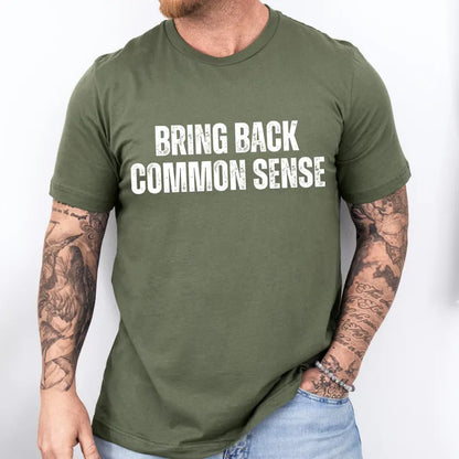 Bring Back Common Sense Shirt for Men Funny Political Sarcastic T-Shirt Election 2024 Make it Make Sense Campaign Tee MAGA Trump 2024 USA Conservative Republican Anti Biden FJB Elect Donald Keep America Great Triumph Vote Red Voting Felon Vance USA, Military Green, from Forging Freedom