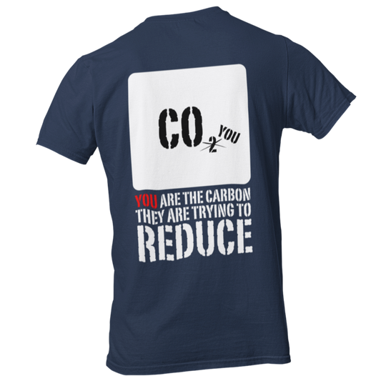 You are the Carbon they're trying to reduce tshirt | Shirt global warming hoax