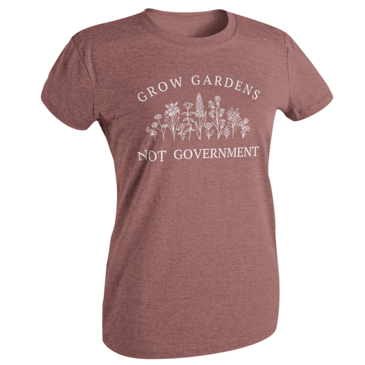 Grow Gardens Not Government TShirt