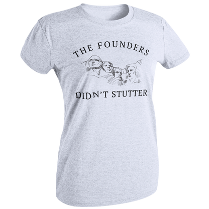 The Founders Didn't Stutter Mount Rushmore TShirt for Women