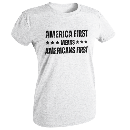 Women's America First Means Americans First T-Shirt