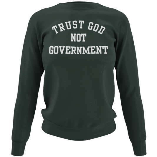 Trust God Not Government Sweatshirt