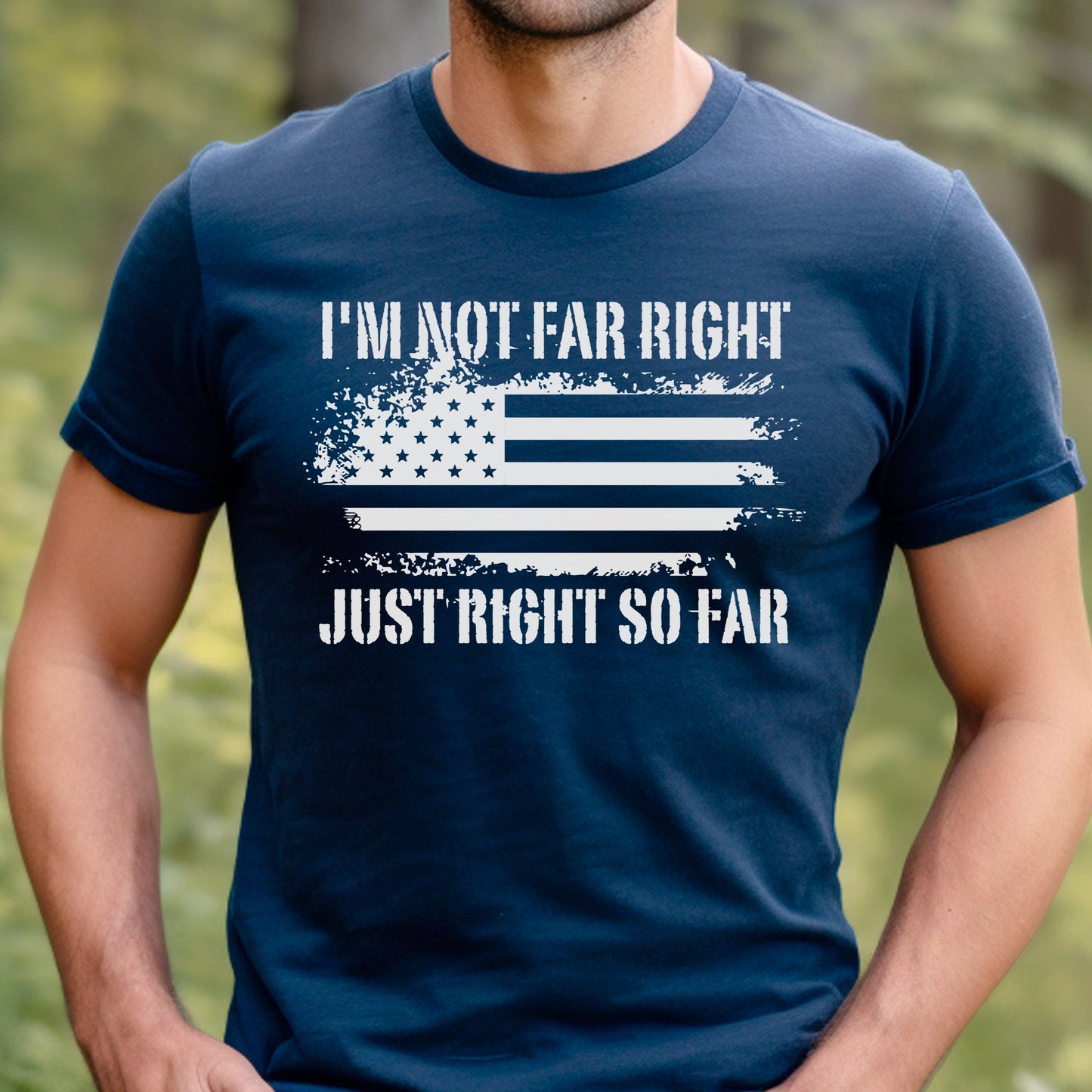 I'm Not Far Right Just Right So Far Conservative Tshirt for Men, American Flag Shirt, Distressed Grunge Shirt, Far Right Vote Red Shirt, Navy Blue, from Forging Freedom