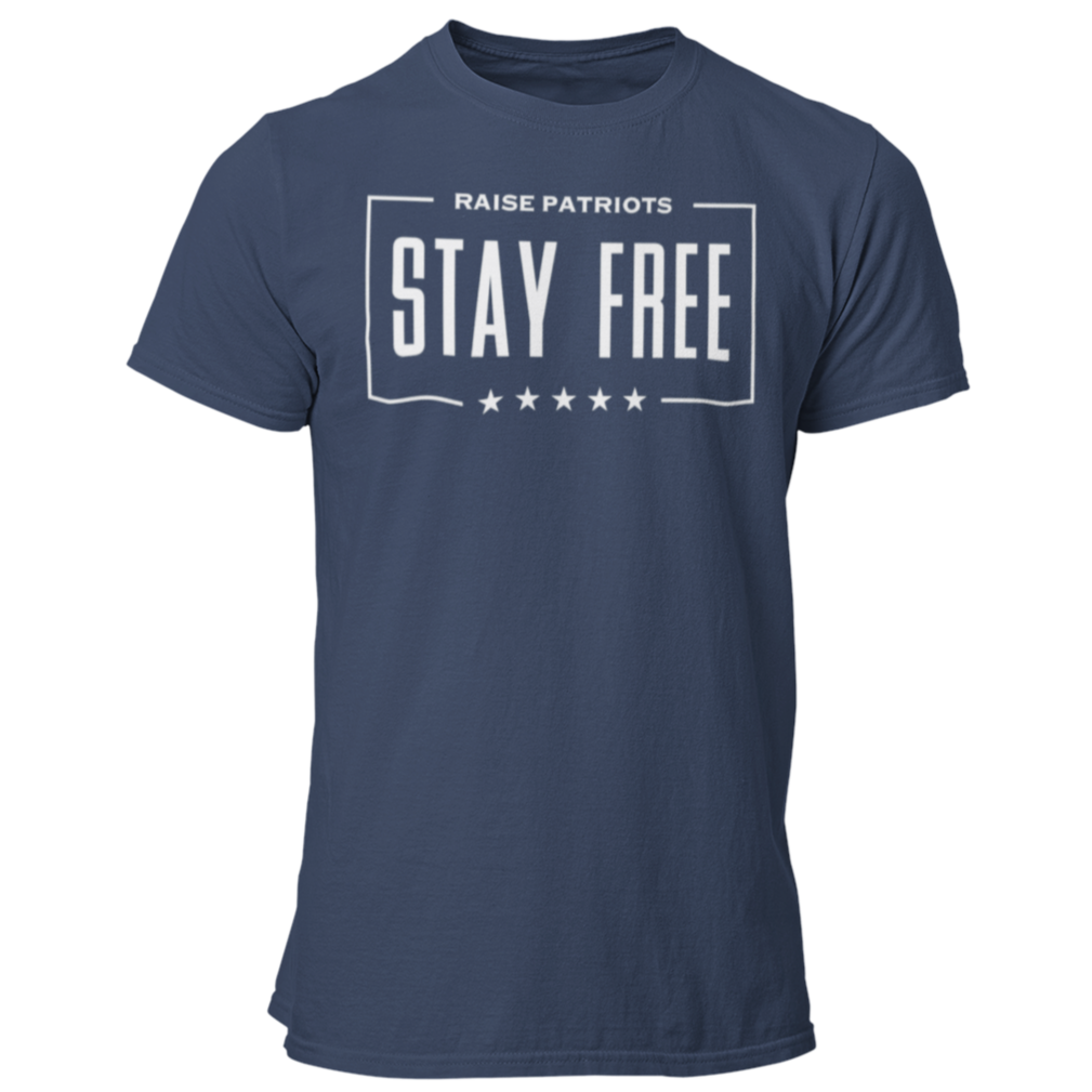 Stay Free Raise Patriots TShirt 5 Stars Patriotic Parenting Forging Freedom