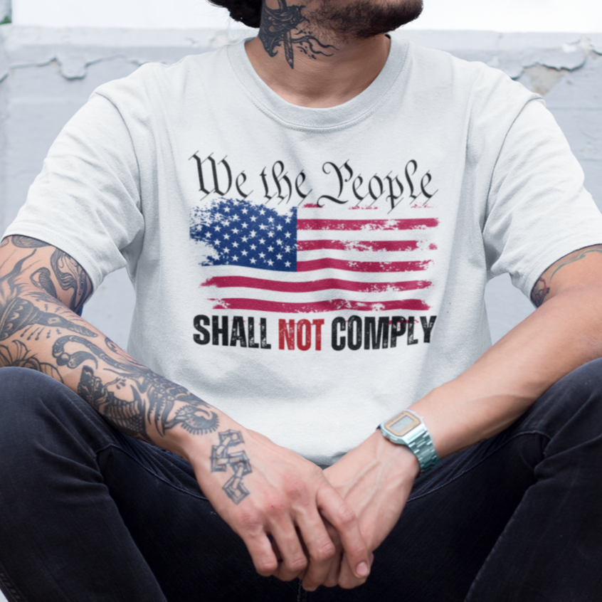 We The People Shall NOT Comply T-Shirt White by Forging Freedom