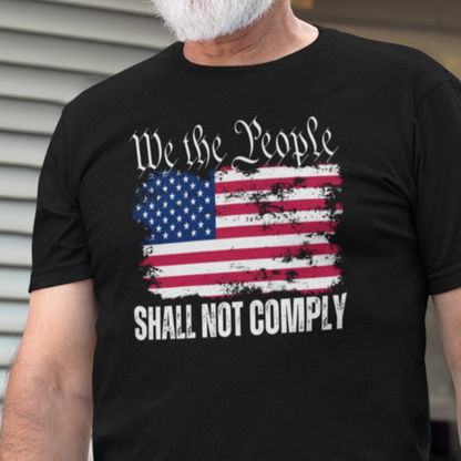 We The People Shall NOT Comply T-Shirt Black by Forging Freedom