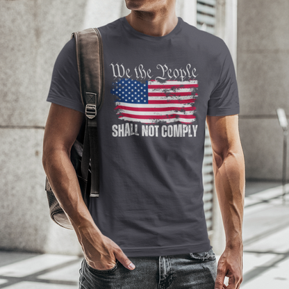 We The People Shall NOT Comply T-Shirt Charcoal by Forging Freedom