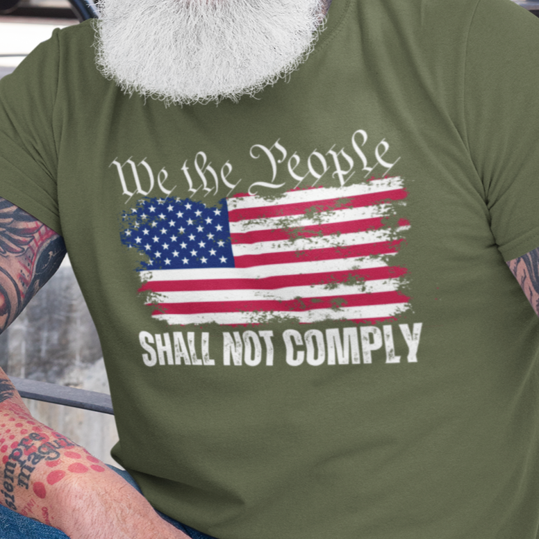 We The People Shall NOT Comply T-Shirt Green by Forging Freedom